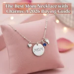 The Best Mom Necklace with Charms: A 2026 Buying Guide
