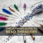 The Ultimate Guide to Bead Threaders in 2026