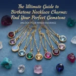 The Ultimate Guide to Birthstone Necklace Charms: Find Your Perfect Gemstone