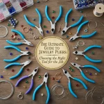The Ultimate Guide to Jewelry Pliers: Choosing the Right Tool for the Job