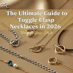 The Ultimate Guide to Toggle Clasp Necklaces in 2026