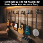 The Ultimate Guide to Wall Mount Guitar Hooks: Secure Your Instrument Today